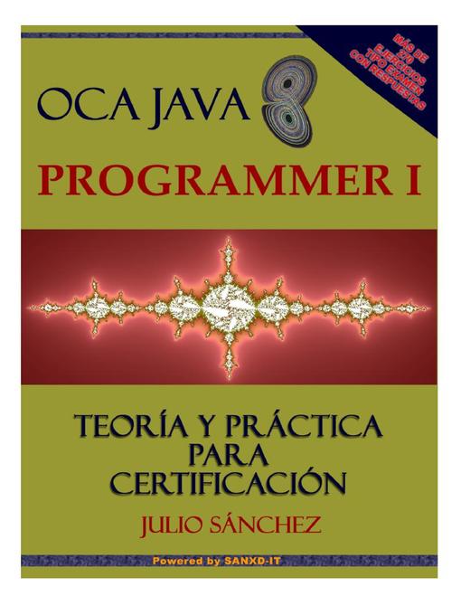 Title details for OCA JAVA 8 PROGRAMMER I TEORIA Y PRACTICA PARA CERTIFICACION by Julio Sanchez - Available